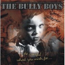 Bully Boys  - Be Careful What You Wish For... - CD